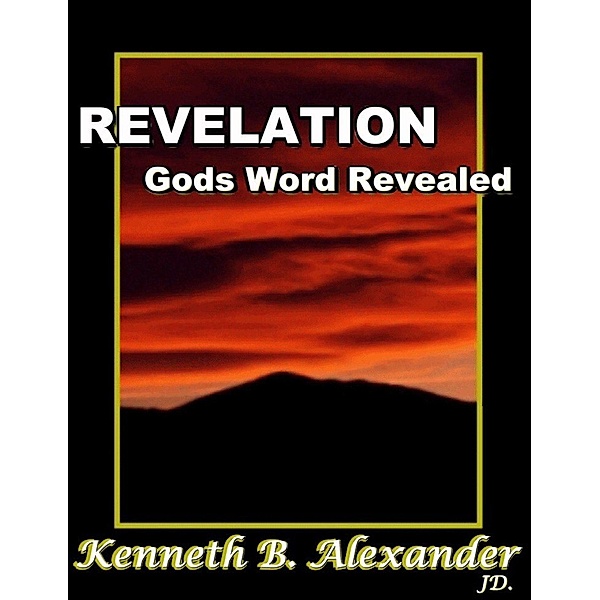 Revelation: God's Word Revealed / eBookIt.com, Kenneth B Alexander, Sherry Mobley