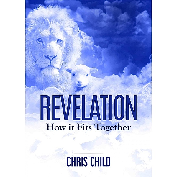 Revelation- How It Fits Together, Chris Child