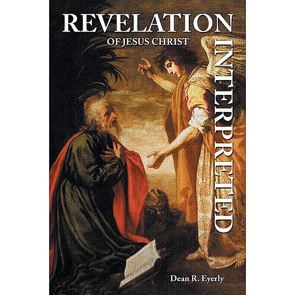 Revelation of Jesus Christ Interpreted / ReadersMagnet LLC, Dean R. Eyerly
