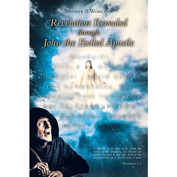 Revelation Revealed through John the Exiled Apostle, Jennifer B. Workman