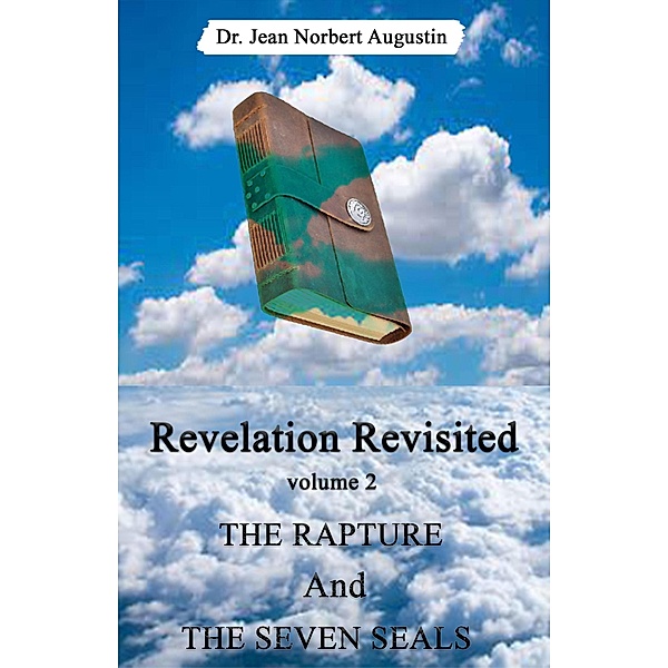 Revelation Revisited: The Rapture and The Seven Seals / Revelation Revisited, Jean Norbert Augustin