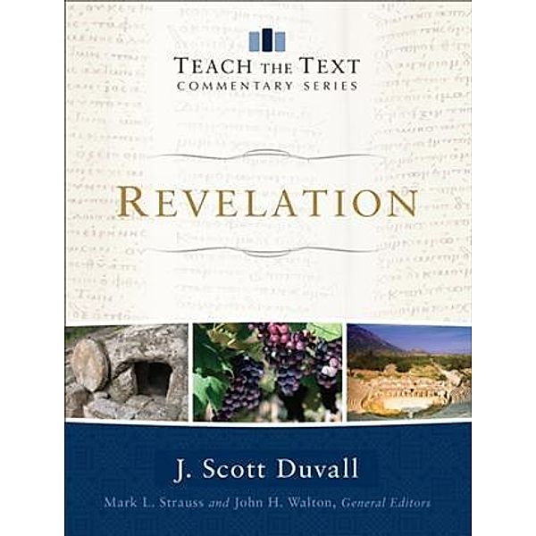 Revelation (Teach the Text Commentary Series), J. Scott Duvall