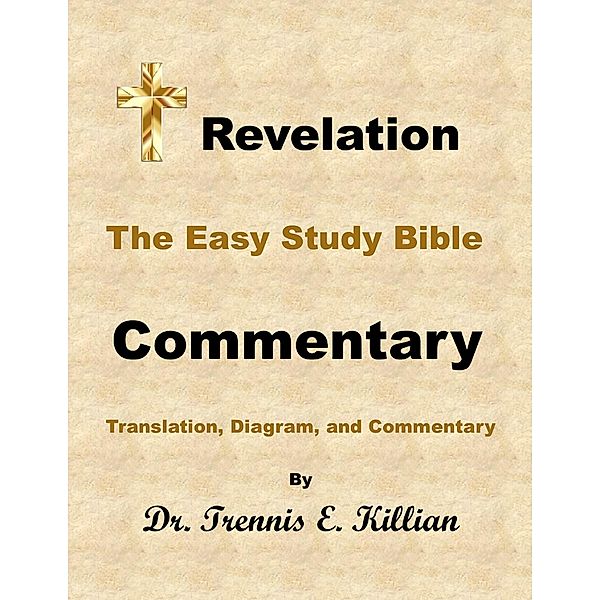 Revelation: The Easy Study Bible Commentary (The Easy Study Bible Commentary Series, #66) / The Easy Study Bible Commentary Series, Trennis E. Killian