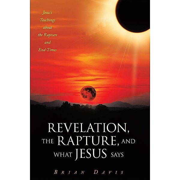 Revelation, the Rapture, and What Jesus Says, Brian Davis