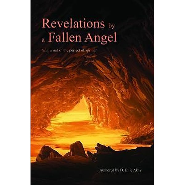 Revelations by a Fallen Angel, D. Ellie Akay