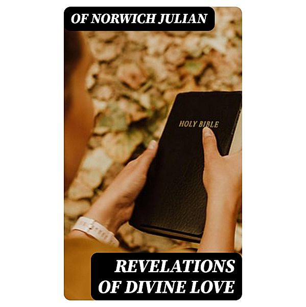 Revelations of Divine Love, Of Norwich Julian