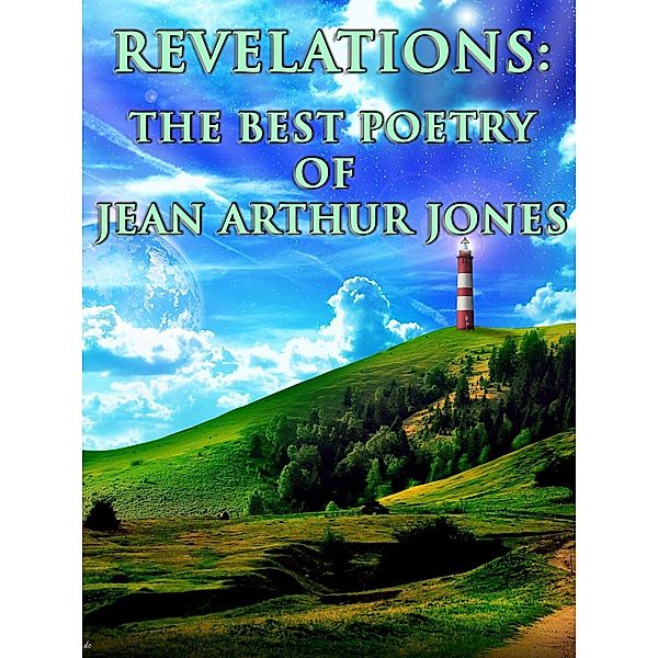 Revelations: The Best Poetry of Jean Arthur Jones Over The Years / eBookIt.com, Jean Arthur Jones