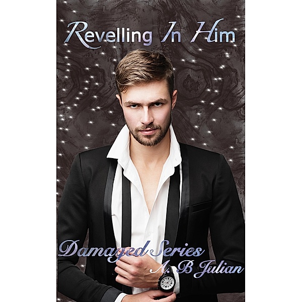 Revelling In Him (Damaged, #1) / Damaged, A. B Julian