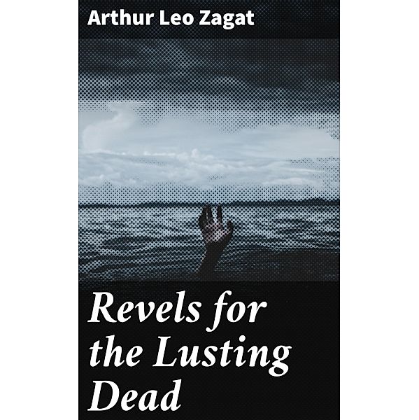 Revels for the Lusting Dead, Arthur Leo Zagat