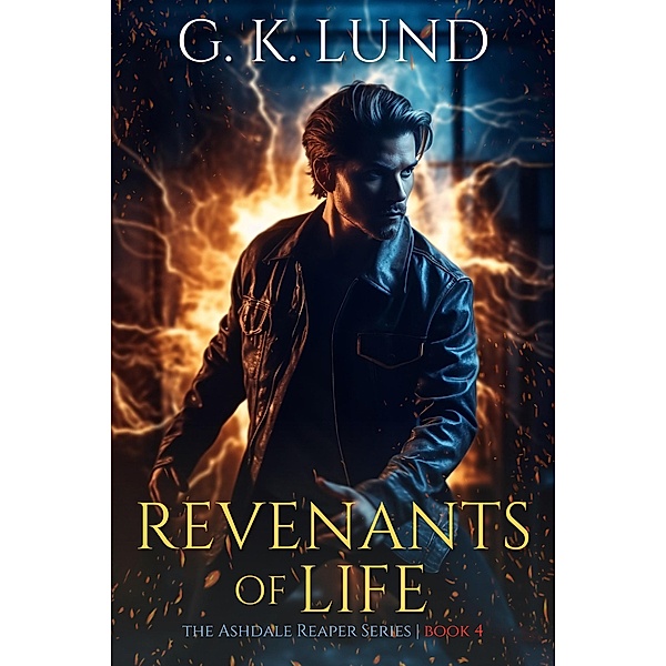 Revenants of Life (The Ashdale Reaper Series, #4) / The Ashdale Reaper Series, G. K. Lund