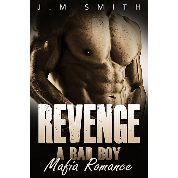 Revenge: A Bad Boy Mafia Romance, J. M Smith