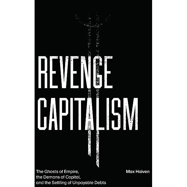 Revenge Capitalism, Max Haiven