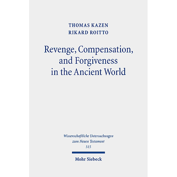 Revenge, Compensation, and Forgiveness in the Ancient World, Thomas Kazen, Rikard Roitto