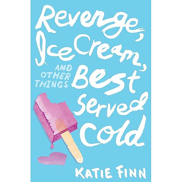 Revenge, Ice Cream, and Other Things Best Served Cold / A Broken Hearts & Revenge Novel Bd.2, Katie Finn