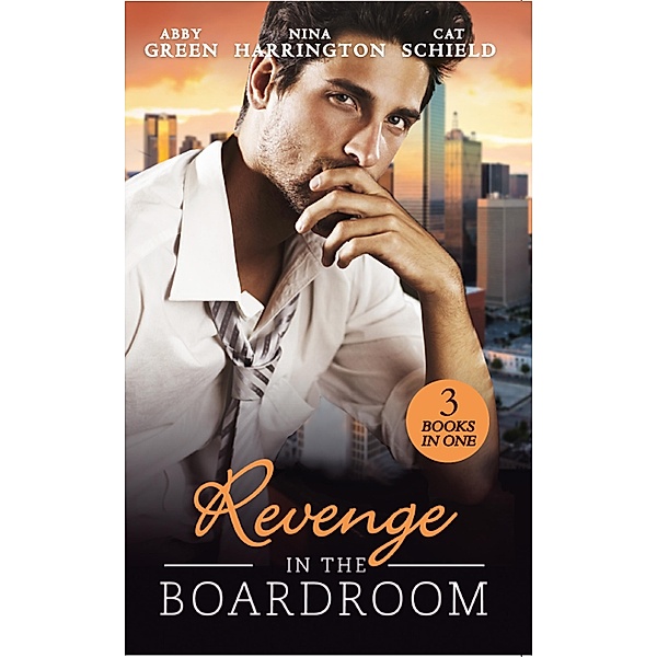 Revenge In The Boardroom: Fonseca's Fury / Who's Afraid of the Big Bad Boss? / Unfinished Business, Abby Green, Nina Harrington, Cat Schield