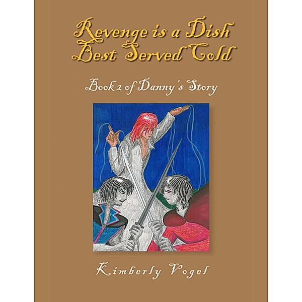 Revenge Is a Dish Best Served Cold: Book 2 of Danny's Story, Kimberly Vogel