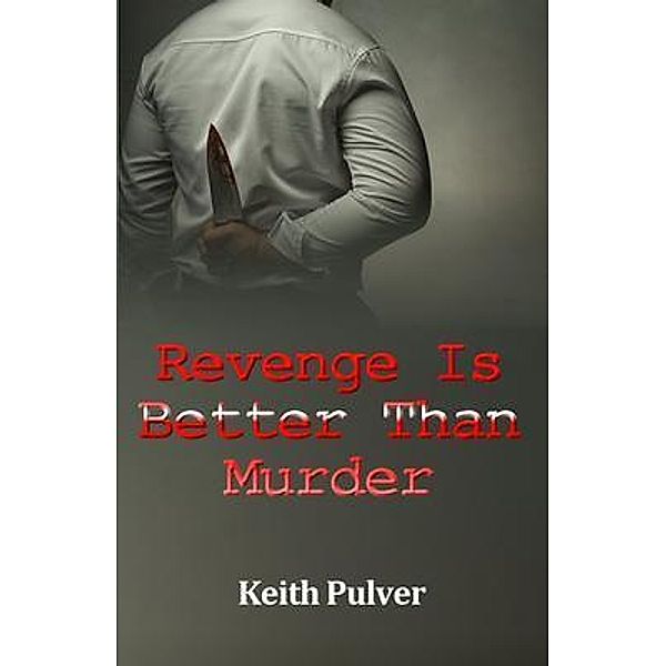 Revenge Is Better Than Murder, Keith Pulver