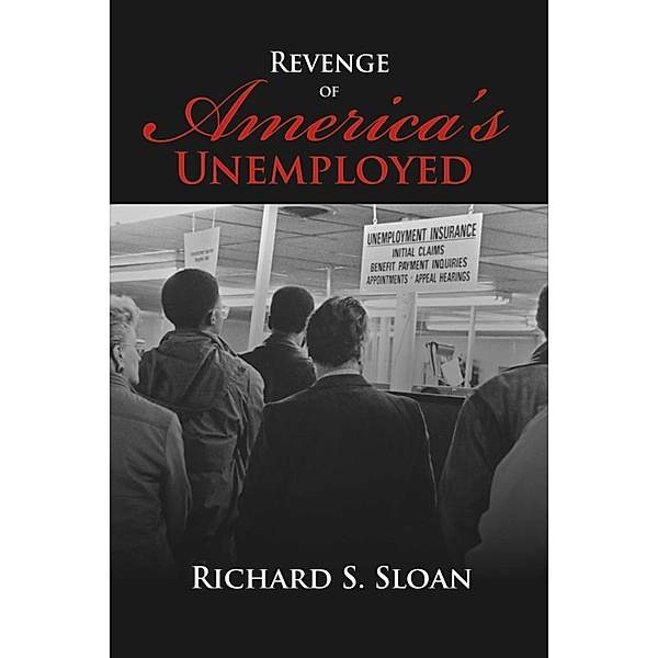 Revenge of America's Unemployed, Richard S. Sloan