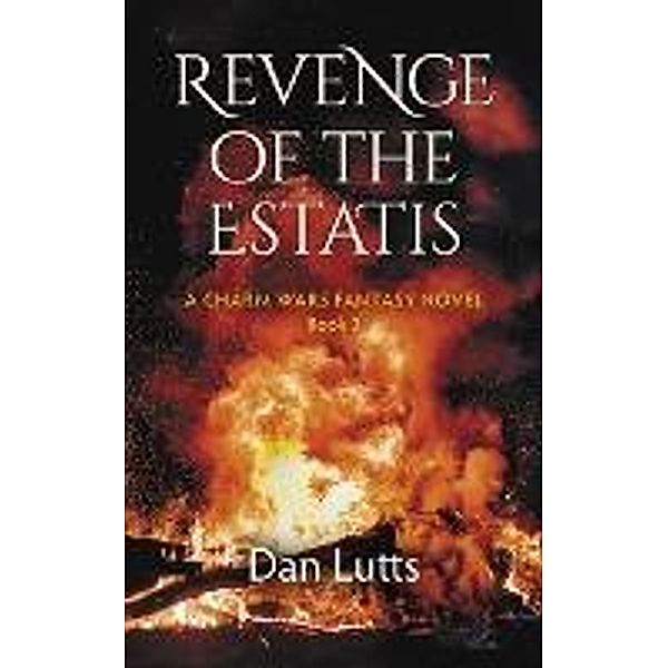 Revenge of the Estatis (Charm Wars, #3) / Charm Wars, Dan Lutts