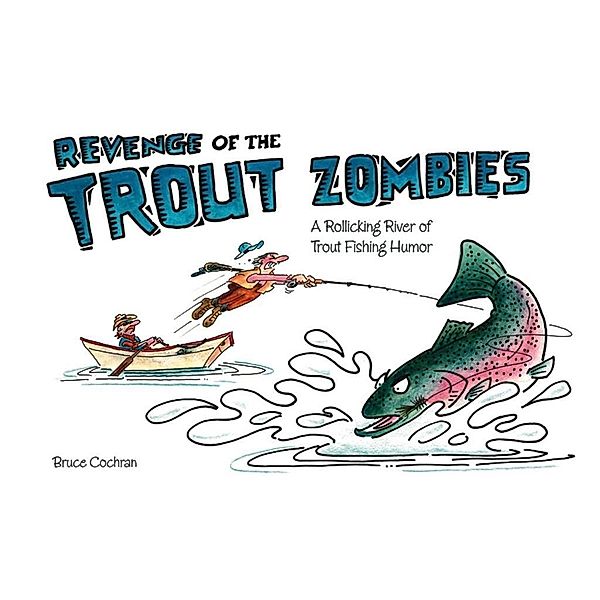Revenge of the Trout Zombies, Bruce Cochran