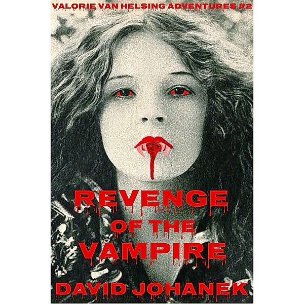 Revenge of the Vampire (Valorie Van Helsing, #2) / Valorie Van Helsing, David Johanek