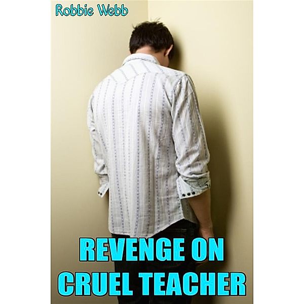 Revenge On Cruel Teacher, Robbie Webb