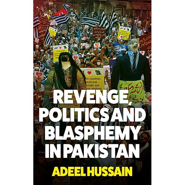 Revenge, Politics and Blasphemy in Pakistan, Adeel Hussain