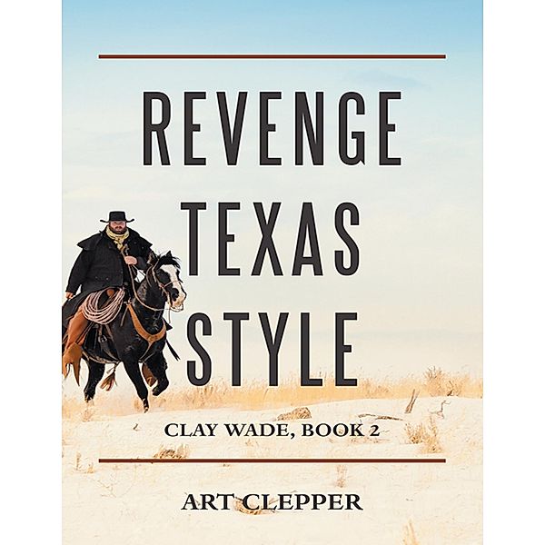 Revenge Texas Style: Clay Wade, Book 2, Art Clepper