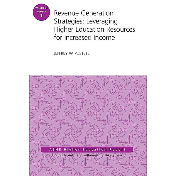 Revenue Generation Strategies / J-B ASHE-ERIC Report Series (AEHE) Bd.41, Jeffrey W. Alstete