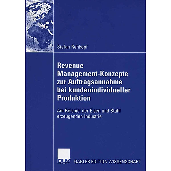 Revenue Management Konzepte zur Auftragsannahme bei kundenindividueller Produktion, Stefan Rehkopf