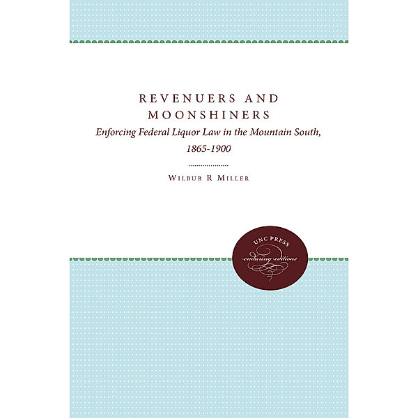 Revenuers and Moonshiners, Wilbur R. Miller
