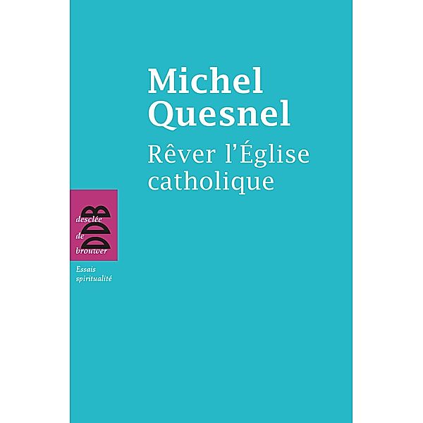 Rêver l'Eglise catholique, Michel Quesnel