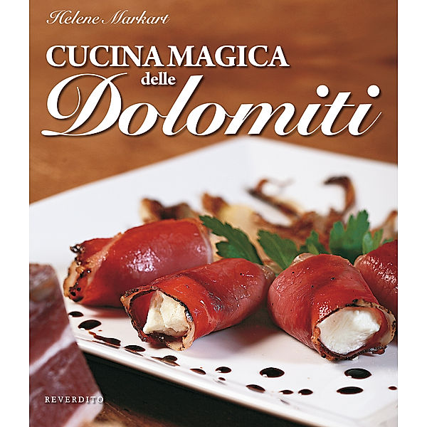 Reverdito Gastronomia: Cucina magica delle dolomiti, Helene Markart