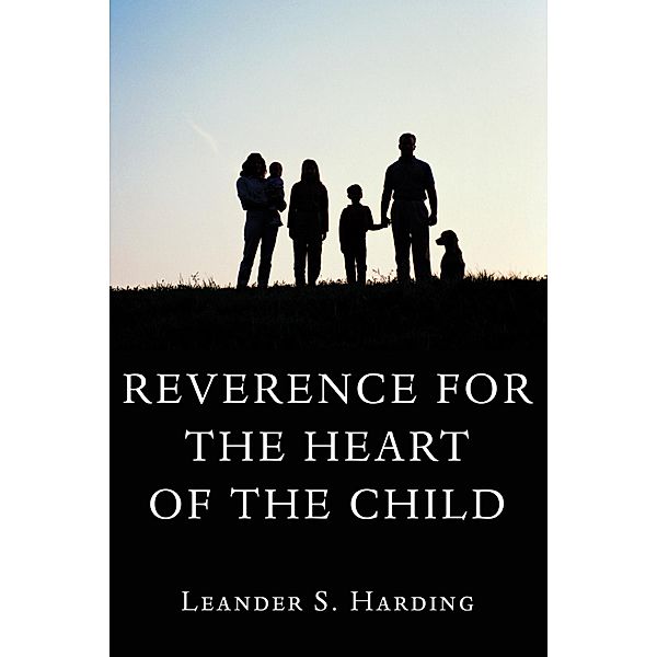 Reverence for the Heart of the Child, Leander S. Harding