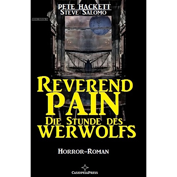 Reverend Pain Horror-Roman - Die Stunde des Werwolfs, Pete Hackett, Steve Salomo