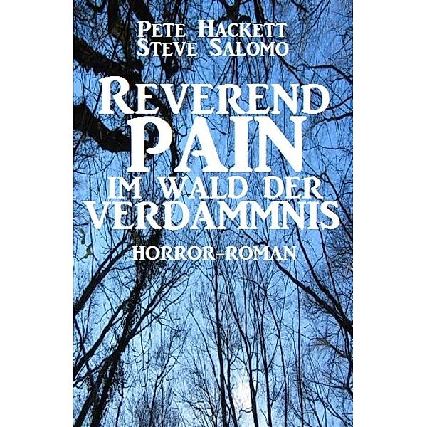 Reverend Pain: Im Wald der Verdammnis, Pete Hackett, Steve Salomo