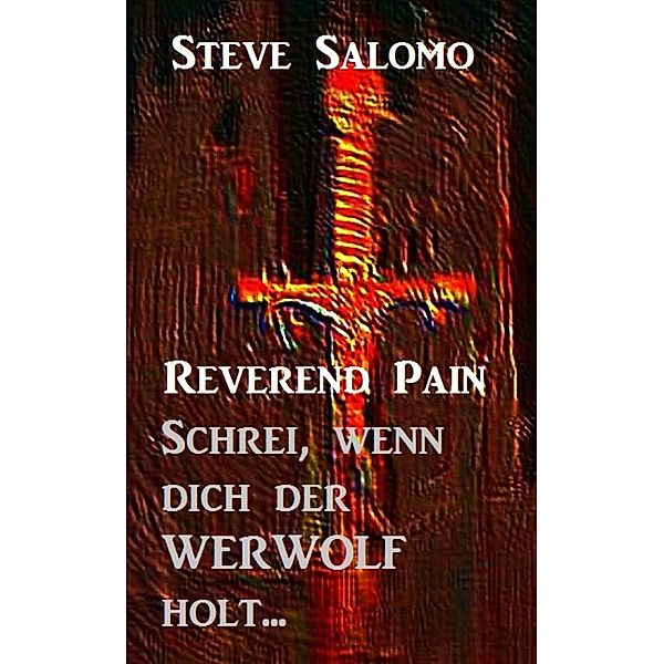 Reverend Pain - Schrei, wenn dich der Werwolf holt, Steve Salomo