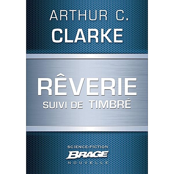 Rêverie (suivi de) Timbré / Brage, Arthur C. Clarke