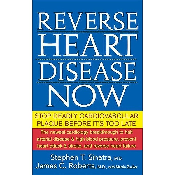 Reverse Heart Disease Now, M. D. Sinatra, James C. Roberts
