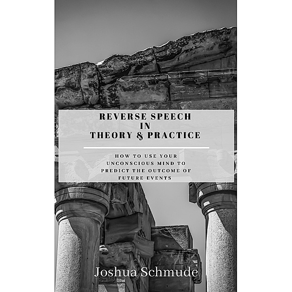 Reverse Speech In Theory and Practice, Joshua Schmude