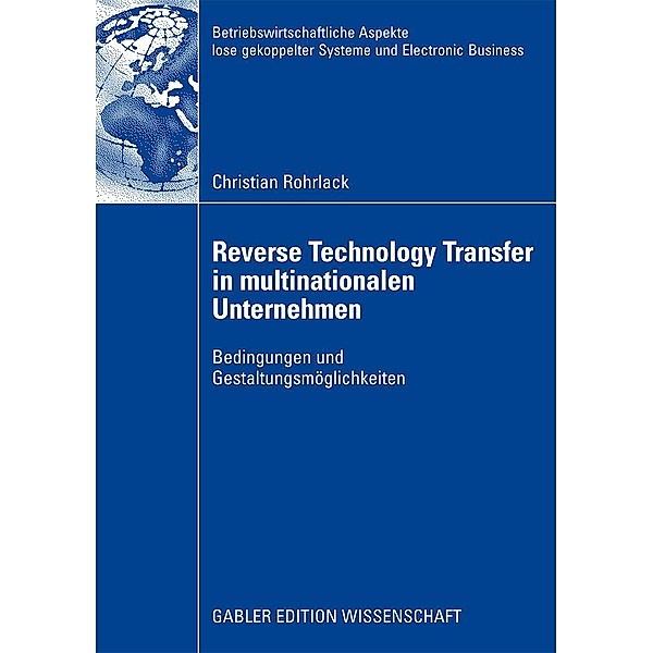 Reverse Technology Transfer in multinationalen Unternehmen / Betriebswirtschaftliche Aspekte lose gekoppelter Systeme und Electronic Business, Christian Rohrlack
