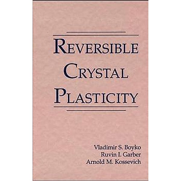 Reversible Crystal Plasticity, Vladimir Boyko, Ruvin Garber, Arnold Kossevich