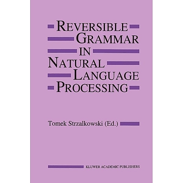 Reversible Grammar in Natural Language Processing / The Springer International Series in Engineering and Computer Science Bd.255