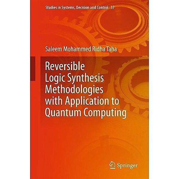 Reversible Logic Synthesis Methodologies with Application to Quantum Computing / Studies in Systems, Decision and Control Bd.37, Saleem Mohammed Ridha Taha