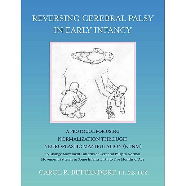 Reversing Cerebral Palsy in Early Infancy, Carol R. Bettendorf Pt Pcs