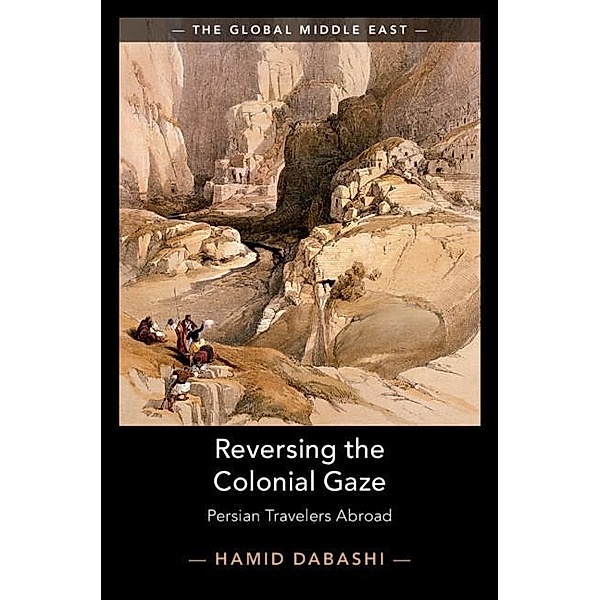 Reversing the Colonial Gaze / The Global Middle East, Hamid Dabashi