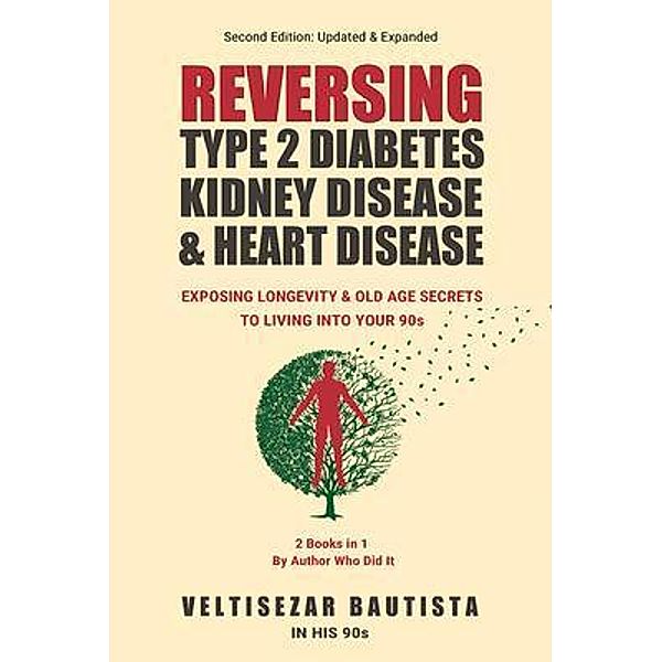 Reversing Type 2 Diabetes, Kidney Disease, and Heart Disease, Veltisezar Bautista
