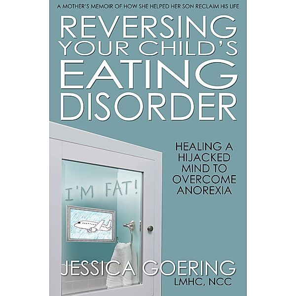 Reversing Your Child's Eating Disorder, Jessica Goering