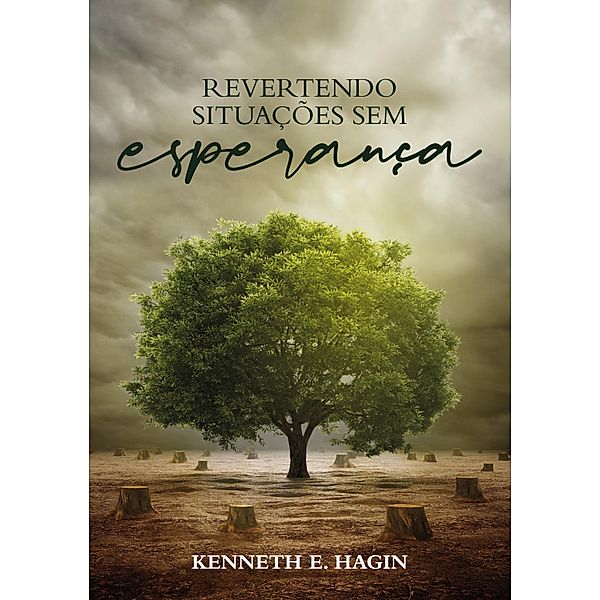 Revertendo Situações sem Esperança, Kenneth E Hagin