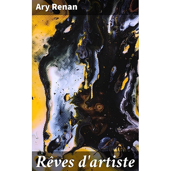 Rêves d'artiste, Ary Renan